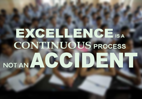 Excellence is a continuous process and not an accident