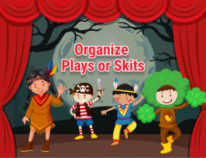 Organize Plays or Skits